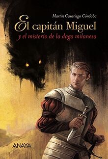 El capitán Miguel y el misterio de la daga milanesa (LITERATURA JUVENIL - Narrativa juvenil)