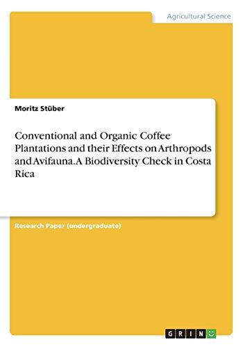 Conventional and Organic Coffee Plantations and their Effects on Arthropods and Avifauna. A Biodiversity Check in Costa Rica