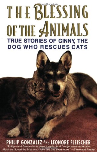 The Blessing of the Animals: True Stories of Ginny, the Dog Who Rescues Cats: The True Story of Ginny, the Dog Who Rescues Cats