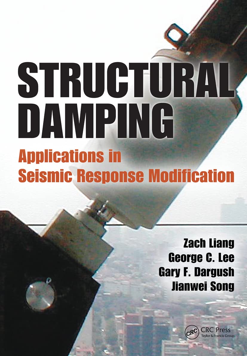 Zach Liang Structural Damping, Applications In Seismic Response Modification (Advances In Earthquake Engineering)