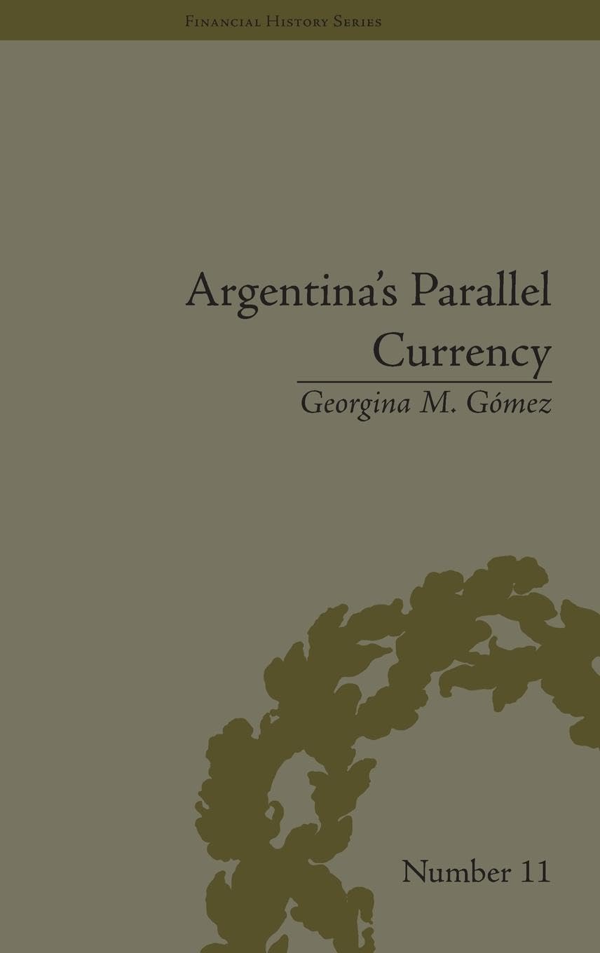Argentina's Parallel Currency: The Economy of the Poor (Financial History)