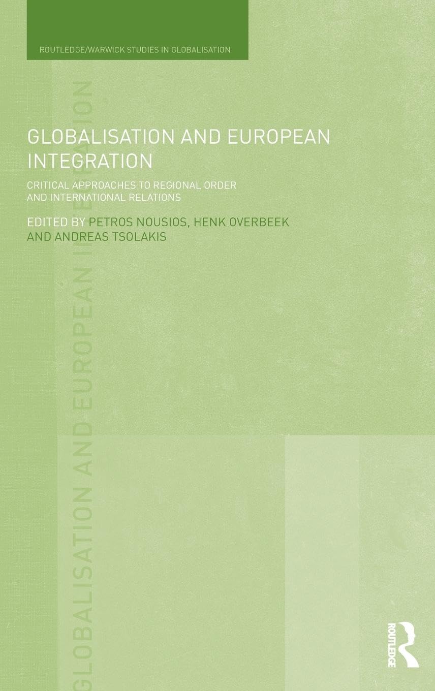 Globalisation and European Integration: Critical Approaches to Regional Order and International Relations (Routledge/Warwick Studies in Globalisation, Band 25)