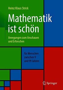 Mathematik ist schön: Anregungen zum Anschauen und Erforschen für Menschen zwischen 9 und 99 Jahren