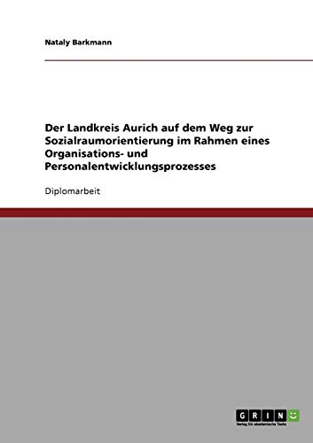 Der Landkreis Aurich auf dem Weg zur Sozialraumorientierung im Rahmen eines Organisations- und Personalentwicklungsprozesses