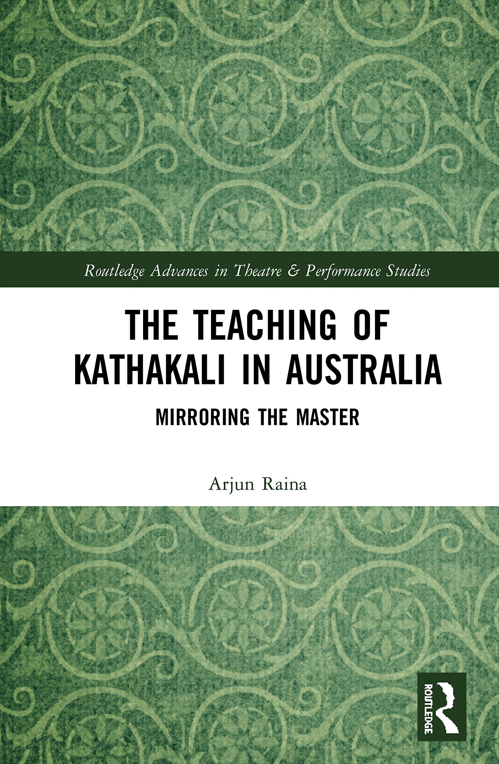 The Teaching of Kathakali in Australia: Mirroring the Master (Routledge Advances in Theatre and Performance Studies)