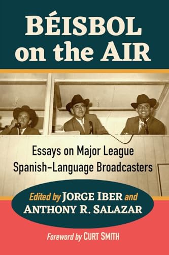 Beisbol on the Air: Essays on Major League Spanish-Language Broadcasters