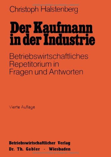 Der Kaufmann in der Industrie: Betriebswirtschaftliches Repetitorium in Fragen und Antworten (German Edition)