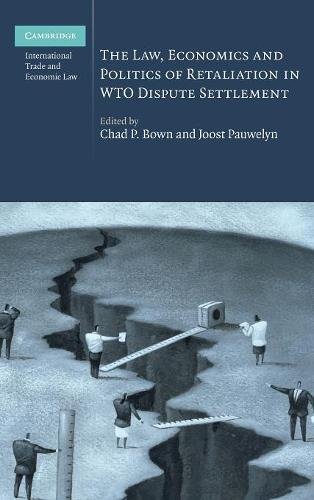 The Law, Economics and Politics of Retaliation in WTO Dispute Settlement (Cambridge International Trade and Economic Law, Band 3)