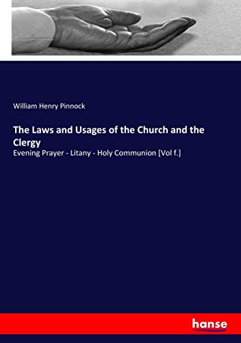 The Laws and Usages of the Church and the Clergy: Evening Prayer - Litany - Holy Communion [Vol f.]