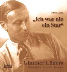 "Ich war nie ein Star" - Günther Lüders. Schauspieler - Regisseur - Rezitator