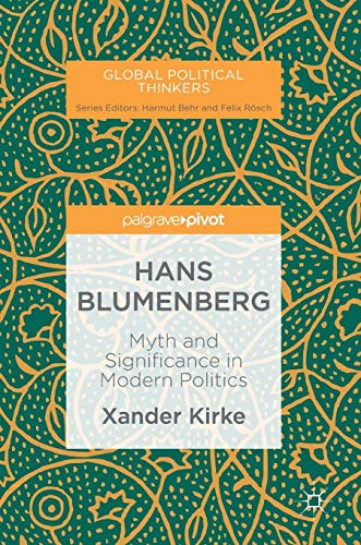 Hans Blumenberg: Myth and Significance in Modern Politics (Global Political Thinkers)