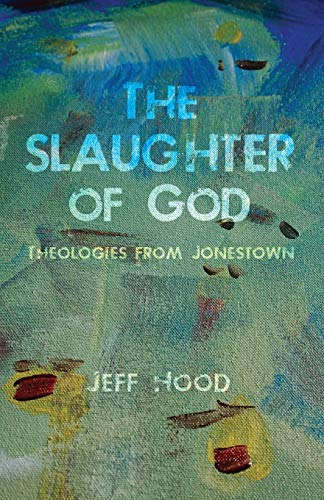 The Slaughter of God: Theologies from Jonestown