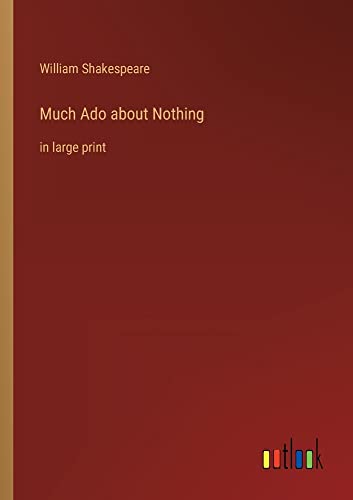 Much Ado about Nothing: in large print