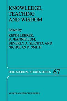 "Knowledge, Teaching and Wisdom" (Philosophical Studies Series, 67, Band 67)