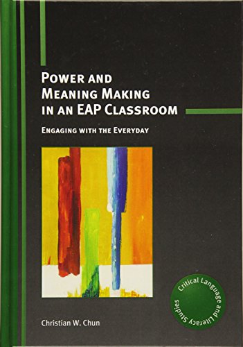 Power and Meaning Making in an EAP Classroom: Engaging with the Everyday (Critical Language and Literacy Studies, 19)