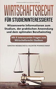 Wirtschaftsrecht für Studieninteressierte: Wissenswerte Informationen zum Studium, der praktischen Anwendung und dem optimalen Berufseinstieg – Mit 8 interessanten Fragen zum  Wirtschaftsrecht-Studium