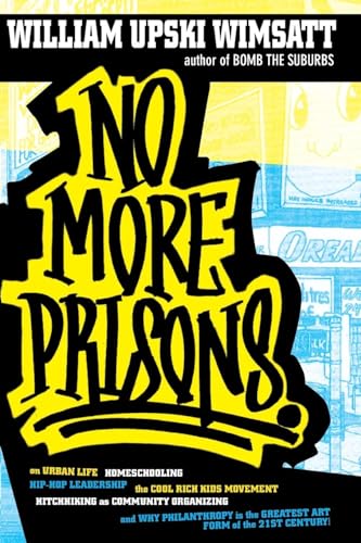 No More Prisons: Urban Life, Homeschooling, Hip-Hop Leadership, the Cool Rich Kids Movement, a Hitchhiker's Guide to