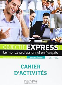 Objectif express 1, A1-A2 : le monde professionnel en français : cahier d'activités