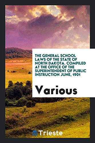 The General School Laws of the State of North Dakota. Compiled at the Office of the Superintendent of Public Instruction June, 1901