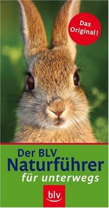 Der neue BLV Naturführer für unterwegs: Wälder, Wiesen, Felder, Feuchtgebiete, Alpen. Sonderteile: Früchte der Bäume und Sträucher, Raupen, Tierspuren