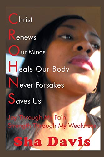 CROHNS Christ Renews Our Minds Heals Our Body Never Forsakes Saves Us: Joy Through My Pain Strength Through My Weakness