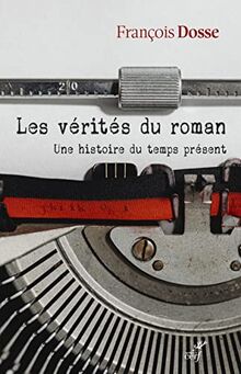 Les vérités du roman : une histoire du temps présent