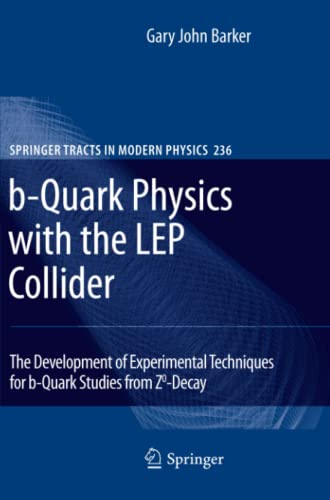 b-Quark Physics with the LEP Collider: The Development of Experimental Techniques for b-Quark Studies from Z^0-Decay (Springer Tracts in Modern Physics, Band 236)