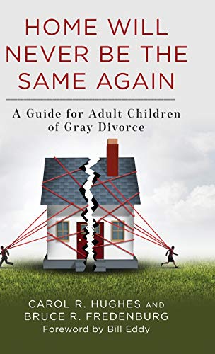 Home Will Never Be the Same Again: A Guide for Adult Children of Gray Divorce