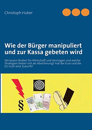 Wie der Bürger manipuliert und zur Kassa gebeten wird: Wo lauern Risiken für Wirtschaft und Vermögen und welche Strategien bieten sich als Absicherung? Hat der Euro und die EU noch eine Zukunft?