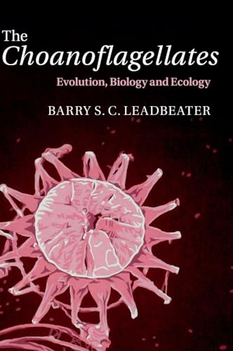 The Choanoflagellates: Evolution, Biology and Ecology