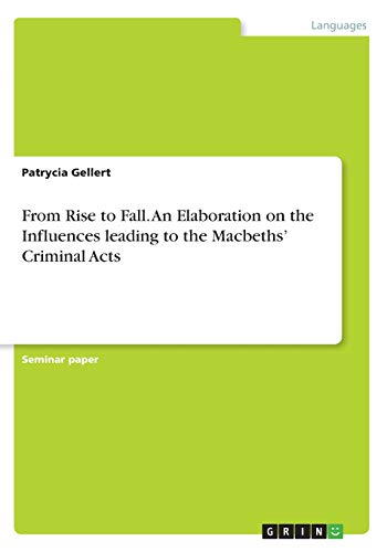From Rise to Fall. An Elaboration on the Influences leading to the Macbeths¿ Criminal Acts