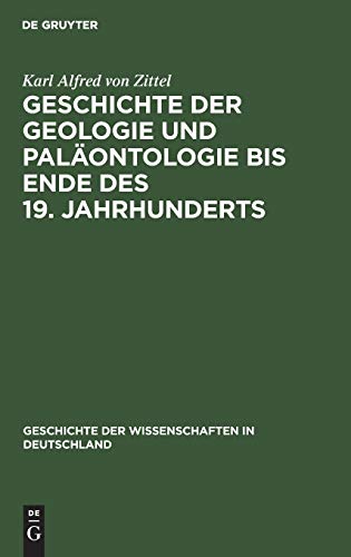 Geschichte der Geologie und Paläontologie bis Ende des 19. Jahrhunderts (Geschichte der Wissenschaften in Deutschland, 23, Band 23)