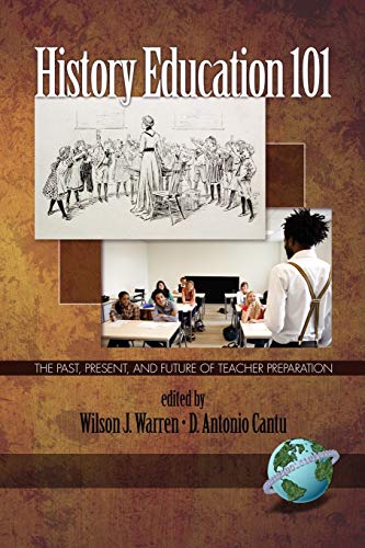History Education 101: The Past, Present, and Future of Teacher Preparation: The Past, Present, and Future of Teacher Preparation (PB) (NA)
