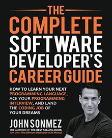 The Complete Software Developer's Career Guide: How to Learn Programming Languages Quickly, Ace Your Programming Interview, and Land Your Software Developer Dream Job