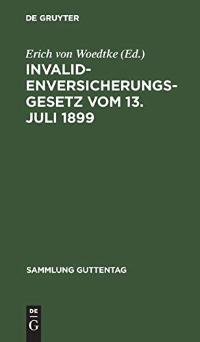 Invalidenversicherungsgesetz vom 13. Juli 1899: In der Fassung der Bekanntmachung vom 19. Juli 1899. Text-Ausgabe mit Anmerkungen und Sachregister (Sammlung Guttentag, 30, Band 30)