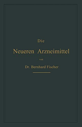 Die Neueren Arzneimittel: Für Apotheker, Aerzte und Drogisten