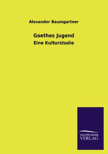 Goethes Jugend: Eine Kulturstudie