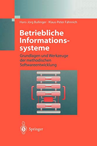 Betriebliche Informationssysteme: Grundlagen und Werkzeuge der methodischen Softwareentwicklung (German Edition)