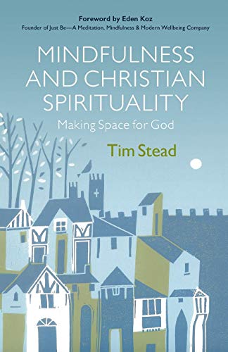 Mindfulness and Christian Spirituality: Making Space for God