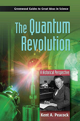 The Quantum Revolution: A Historical Perspective (Greenwood Guides to Great Ideas in Science)
