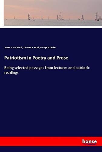 Patriotism in Poetry and Prose: Being selected passages from lectures and patriotic readings