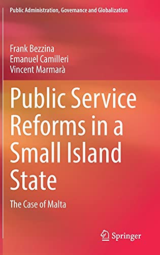 Public Service Reforms in a Small Island State: The Case of Malta (Public Administration, Governance and Globalization, 22, Band 22)