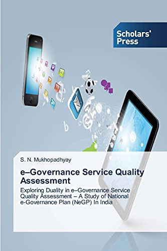 e–Governance Service Quality Assessment: Exploring Duality in e–Governance Service Quality Assessment – A Study of National e-Governance Plan (NeGP) In India