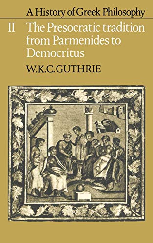 Guthrie, W. K. C. A History Of Greek Philosophy, Volume 2, The Presocratic Tradition From Parmenides To Democritus