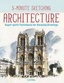 5-Minute Sketching -- Architecture: Super-Quick Techniques for Amazing Drawings