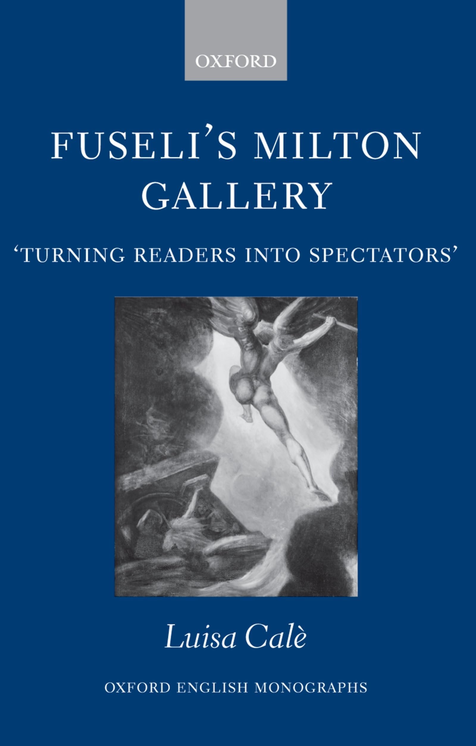 Fuseli's Milton Gallery: Turning Readers Into Spectators' (Oxford English Monographs)