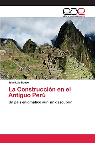 La Construcción en el Antiguo Perú: Un país enigmático aún sin descubrir