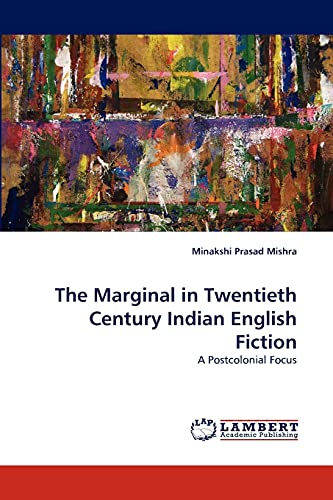 The Marginal in Twentieth Century Indian English Fiction: A Postcolonial Focus