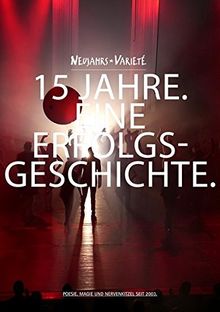 Neujahrsvarieté. 15 Jahre - Eine Erfolgsgeschichte.: Poesie, Magie und Nervenkitzel seit 2003.