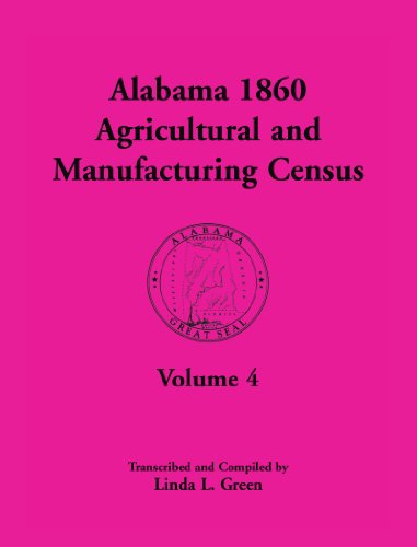Alabama 1860 Agricultural and Manufacturing Census, Volume 4: Volume 4 for Perry, Pickens, Pike, Randolph, Russell, Shelby, St. Clair, Sumter, Tallapoosa, Talla